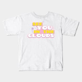 See You In The Clouds Kids T-Shirt